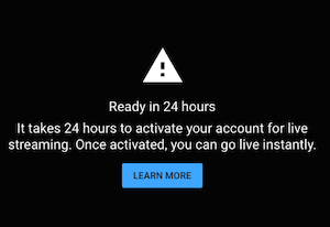YouTube account creation. Caution symbol with note: Ready in 24 hours. It takes 24 hours to activate you account for live streaming. Once activated, you can go live instantly."